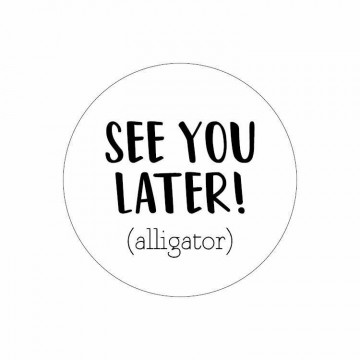 10 see you later alligator 40mm